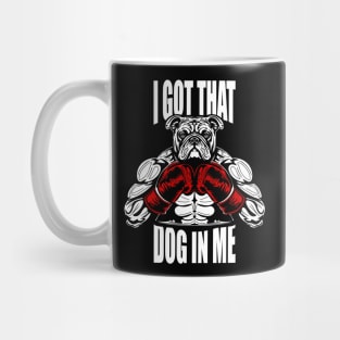 I GOT THAT DOG IN ME Mug